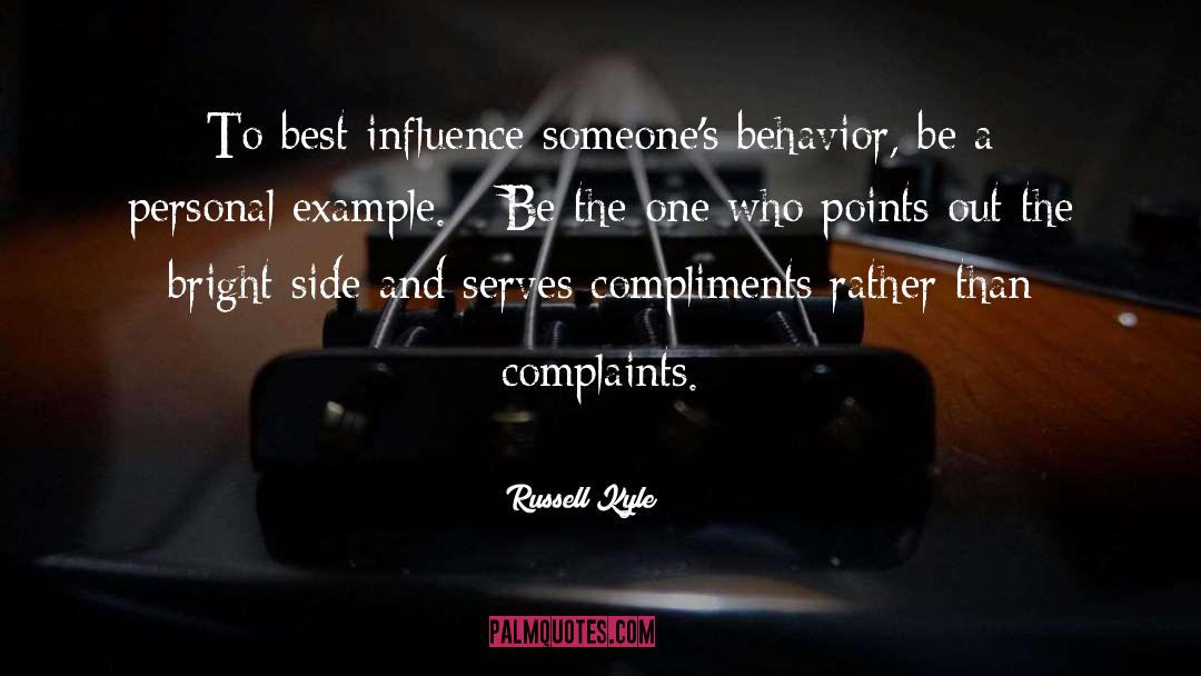 Russell Kyle Quotes: To best influence someone's behavior,