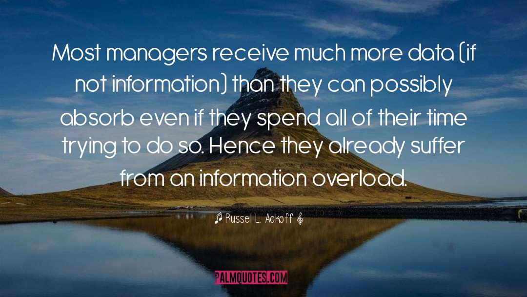 Russell L. Ackoff Quotes: Most managers receive much more