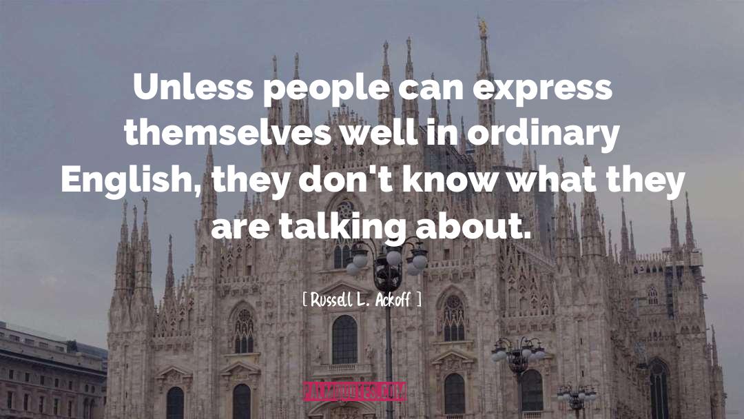Russell L. Ackoff Quotes: Unless people can express themselves