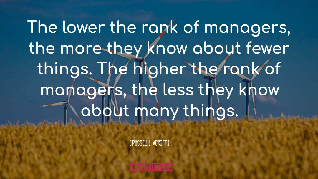 Russell L. Ackoff Quotes: The lower the rank of