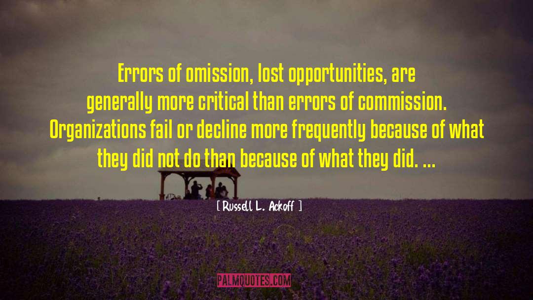 Russell L. Ackoff Quotes: Errors of omission, lost opportunities,