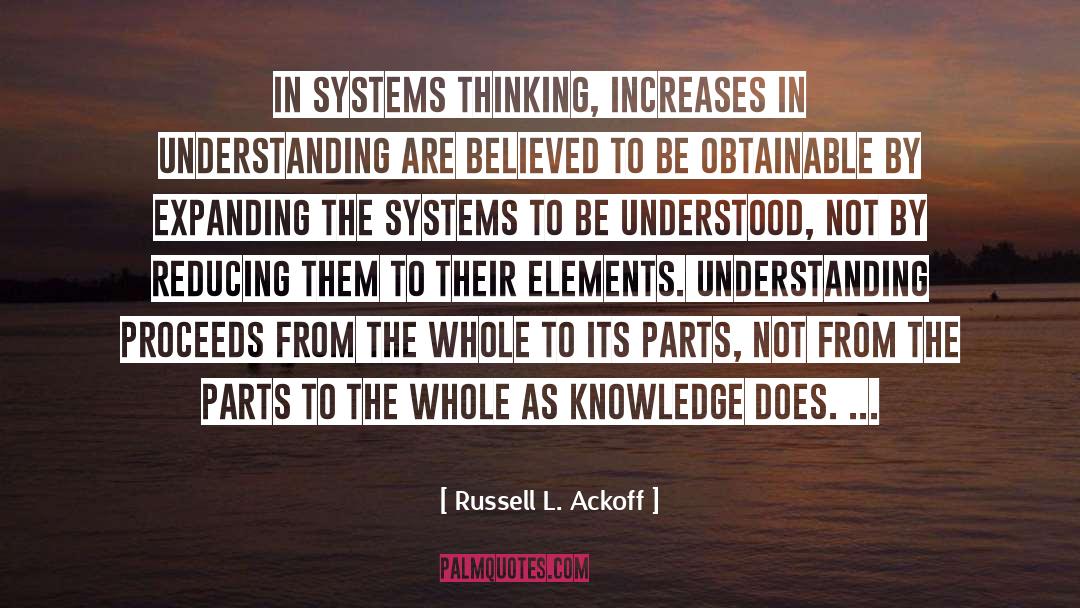 Russell L. Ackoff Quotes: In systems thinking, increases in