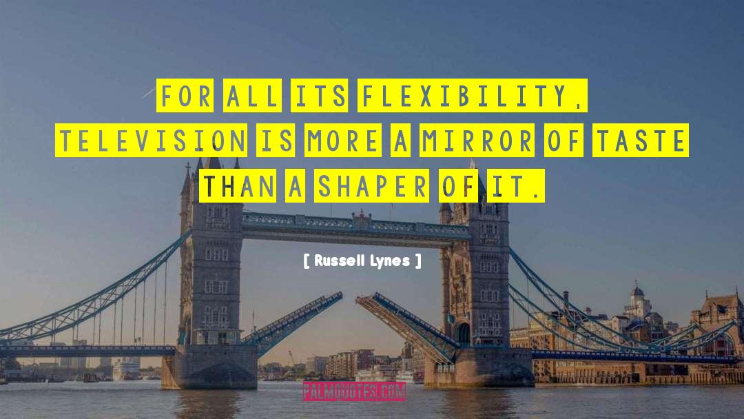 Russell Lynes Quotes: For all its flexibility, television