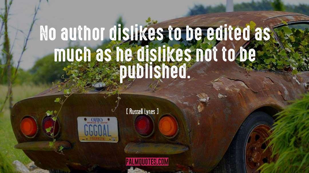 Russell Lynes Quotes: No author dislikes to be