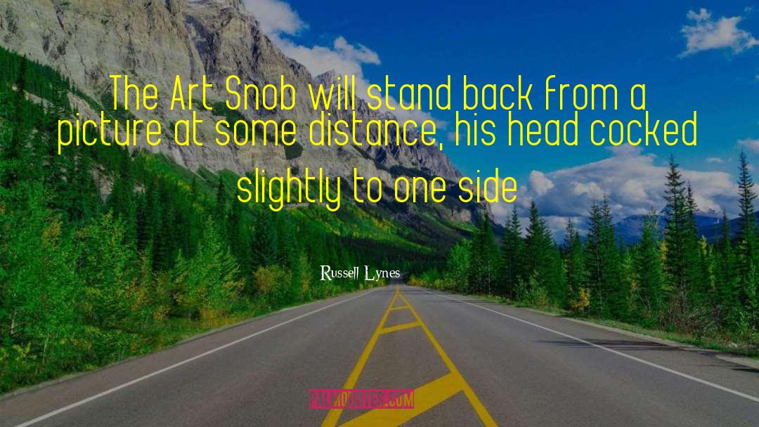 Russell Lynes Quotes: The Art Snob will stand