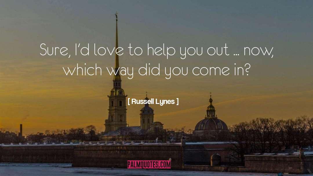 Russell Lynes Quotes: Sure, I'd love to help