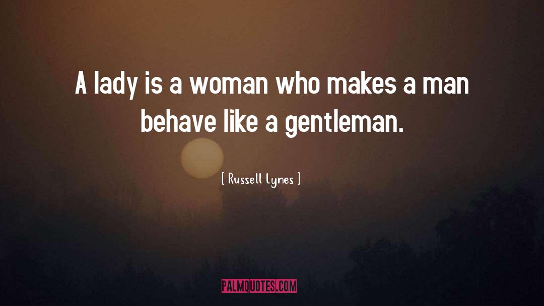 Russell Lynes Quotes: A lady is a woman