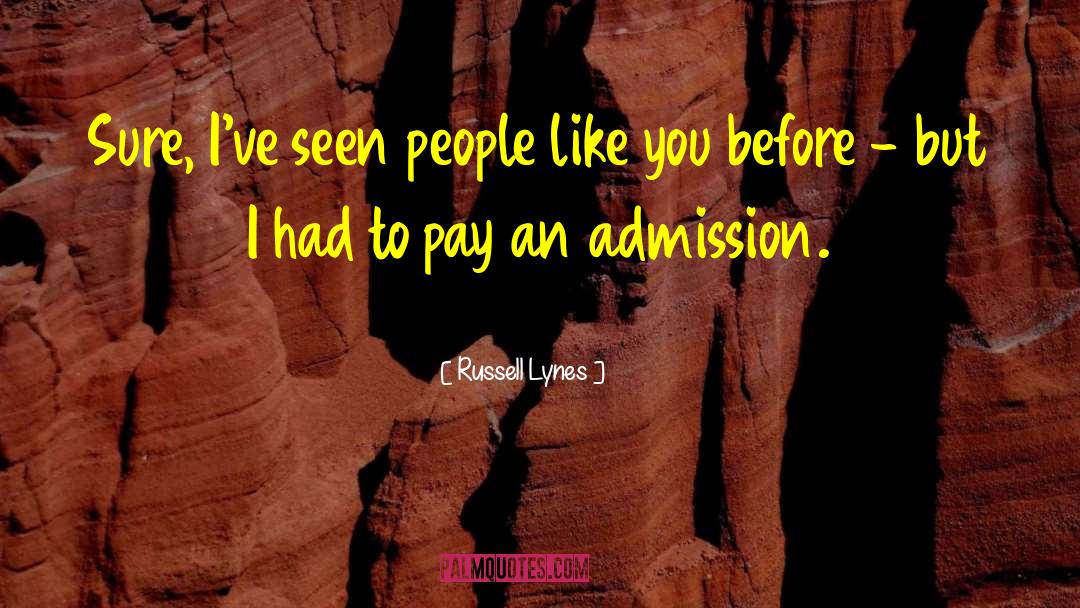 Russell Lynes Quotes: Sure, I've seen people like