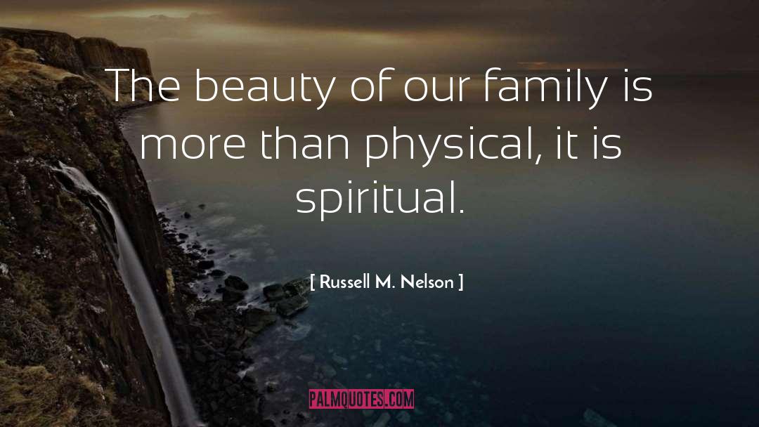 Russell M. Nelson Quotes: The beauty of our family