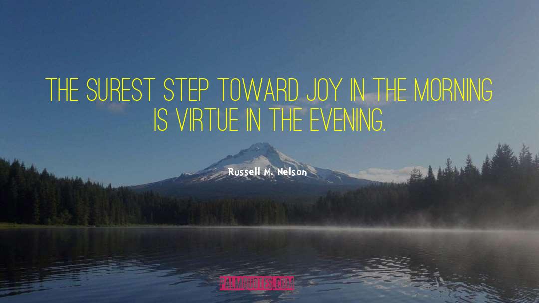 Russell M. Nelson Quotes: The surest step toward joy