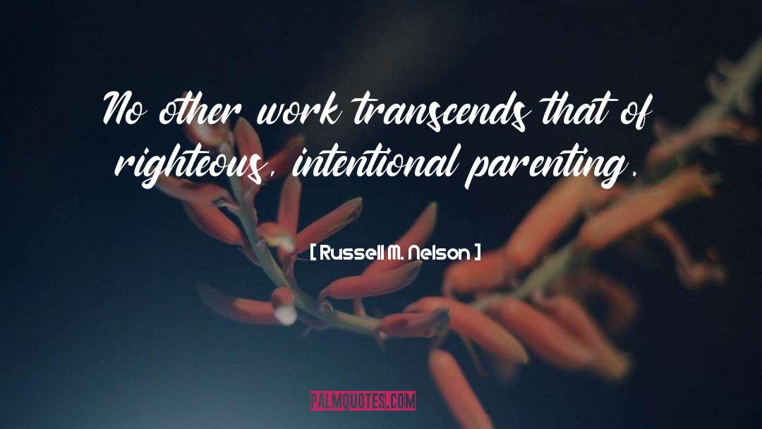 Russell M. Nelson Quotes: No other work transcends that