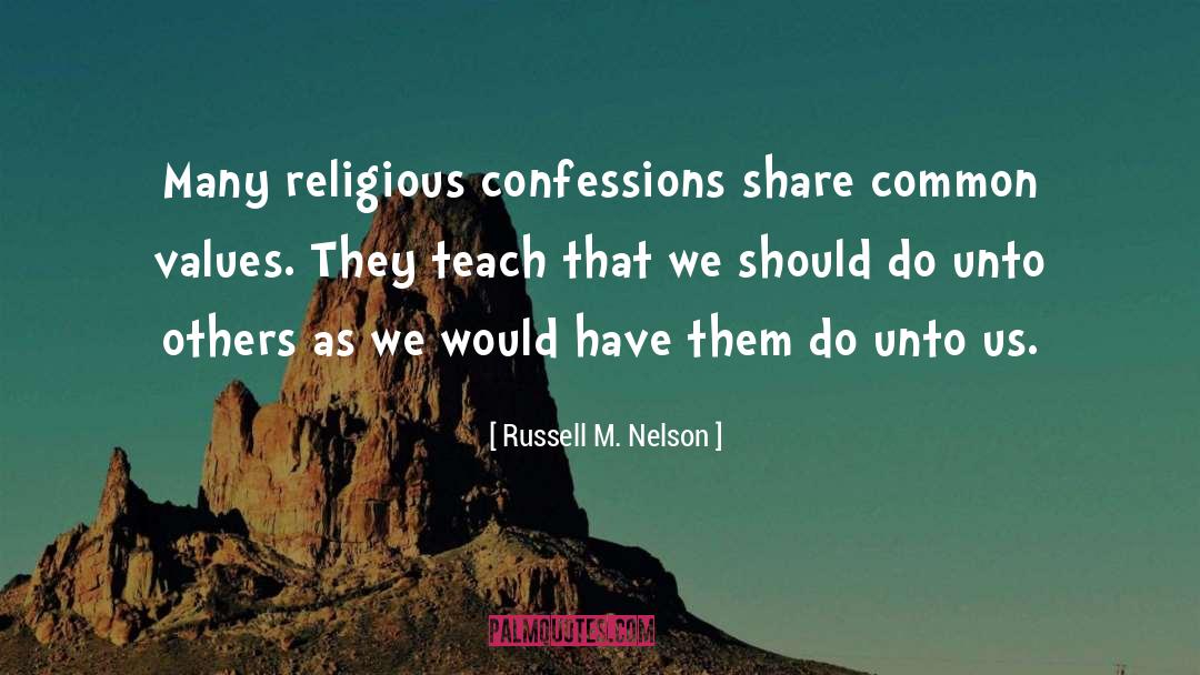 Russell M. Nelson Quotes: Many religious confessions share common