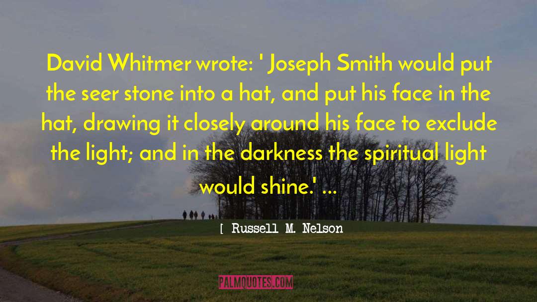 Russell M. Nelson Quotes: David Whitmer wrote: ' Joseph