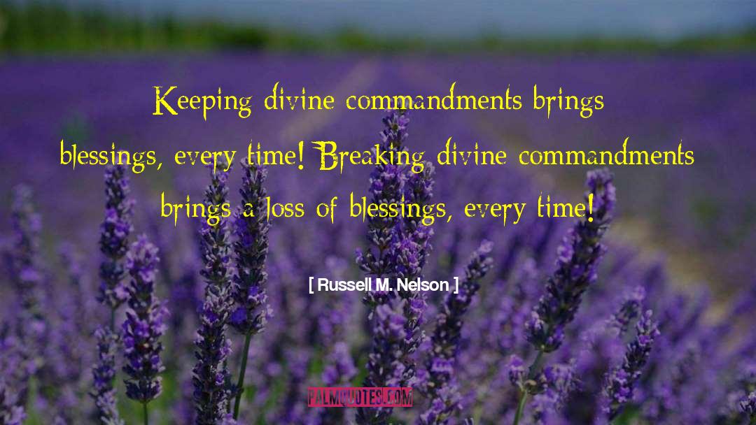 Russell M. Nelson Quotes: Keeping divine commandments brings blessings,