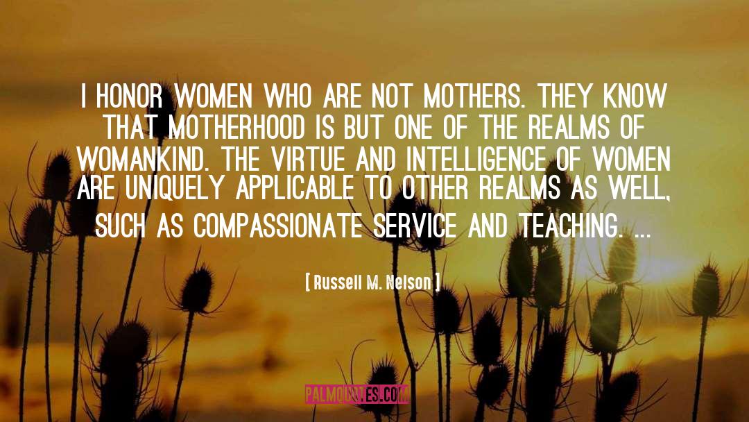 Russell M. Nelson Quotes: I honor women who are