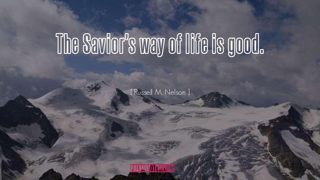 Russell M. Nelson Quotes: The Savior's way of life