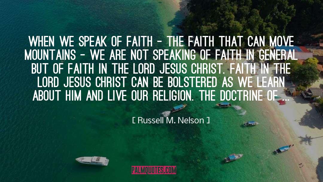 Russell M. Nelson Quotes: When we speak of faith