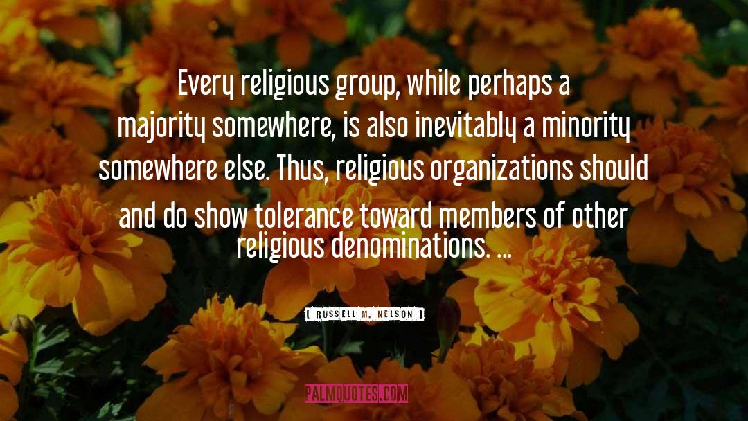 Russell M. Nelson Quotes: Every religious group, while perhaps