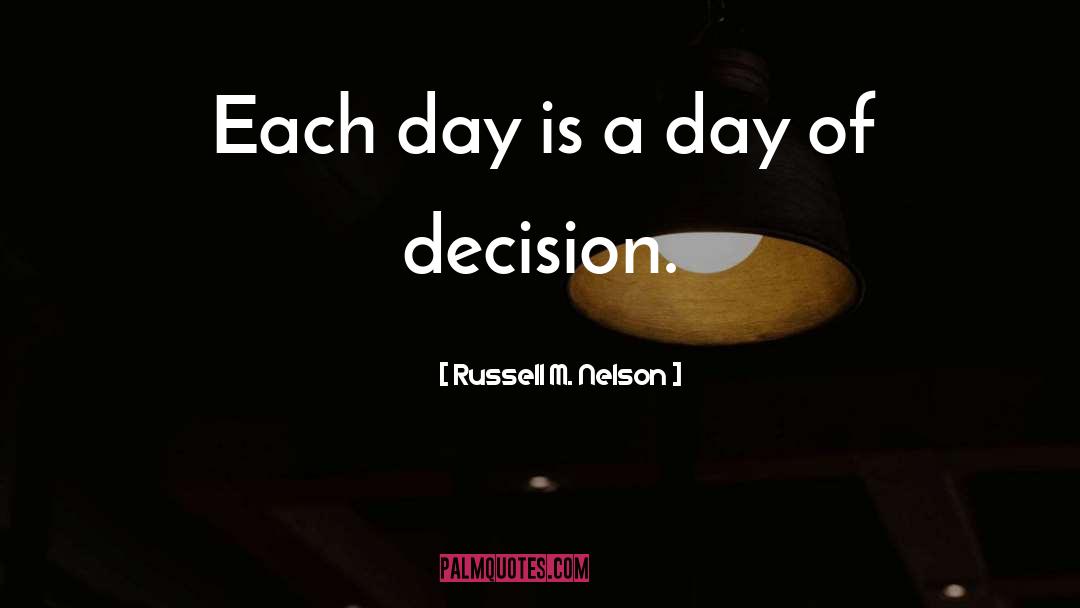 Russell M. Nelson Quotes: Each day is a day