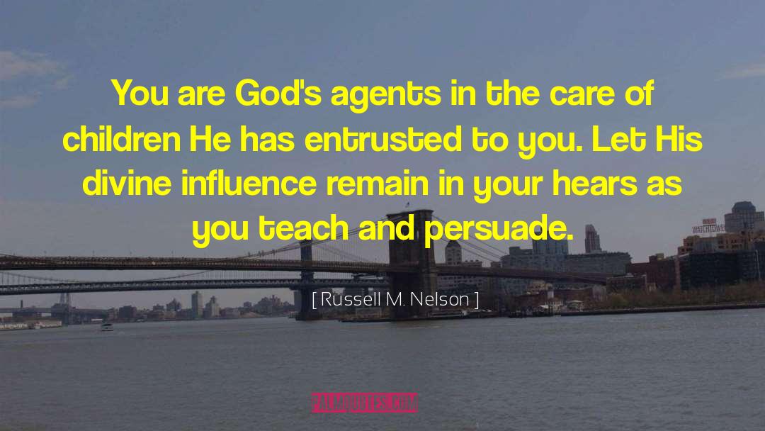 Russell M. Nelson Quotes: You are God's agents in