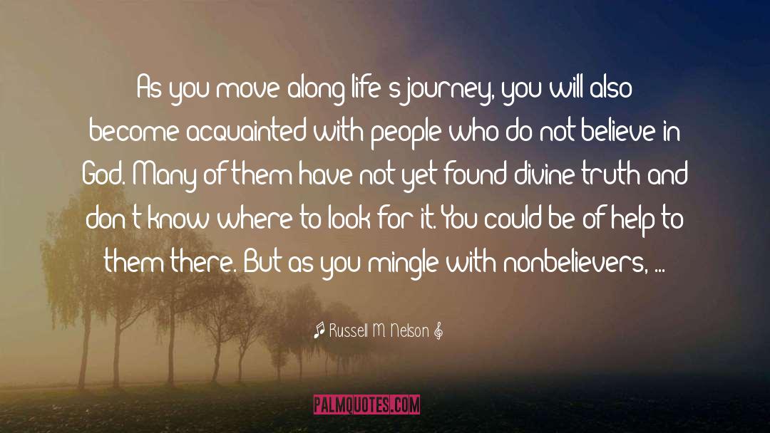 Russell M. Nelson Quotes: As you move along life's