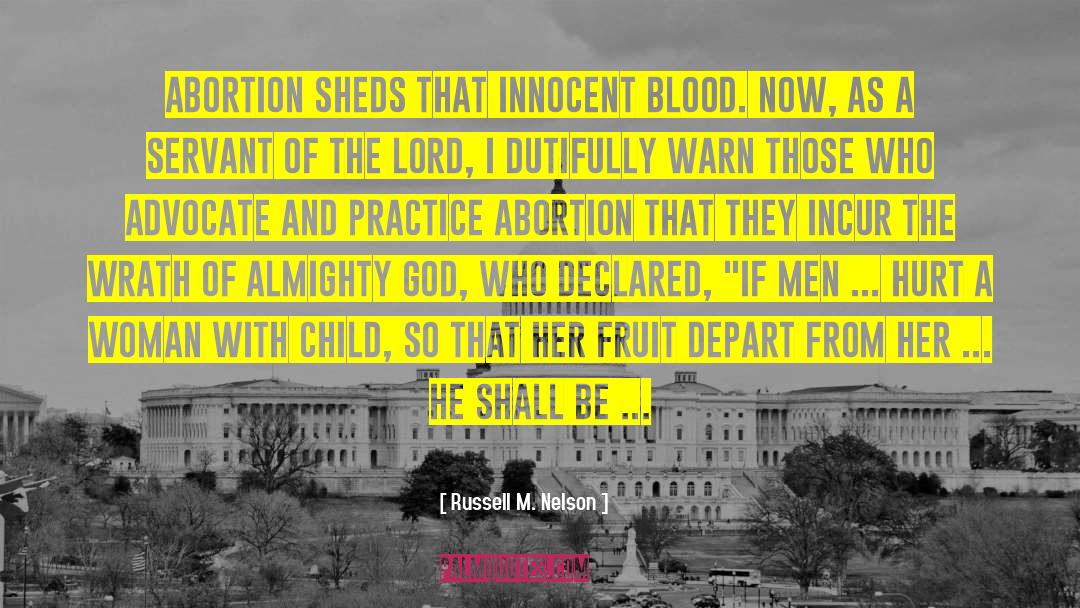 Russell M. Nelson Quotes: Abortion sheds that innocent blood.