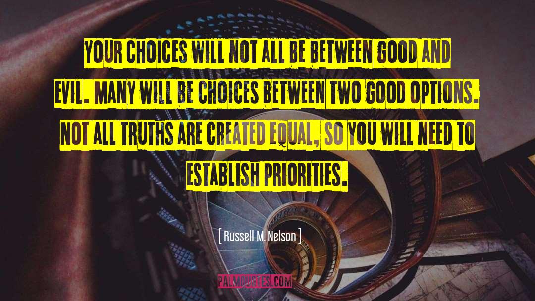 Russell M. Nelson Quotes: Your choices will not all