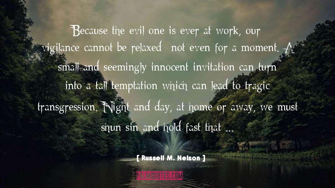 Russell M. Nelson Quotes: Because the evil one is