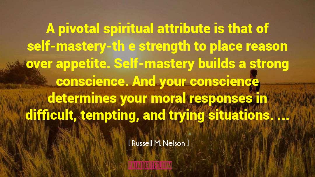 Russell M. Nelson Quotes: A pivotal spiritual attribute is