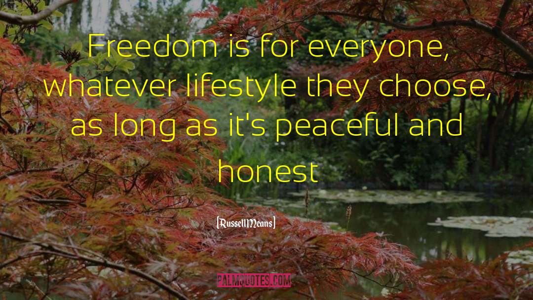 Russell Means Quotes: Freedom is for everyone, whatever