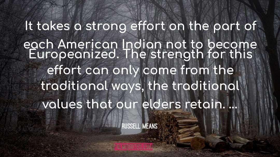 Russell Means Quotes: It takes a strong effort