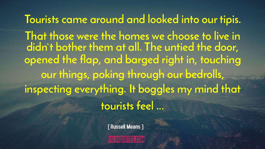 Russell Means Quotes: Tourists came around and looked