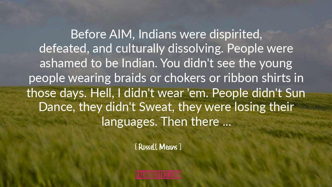 Russell Means Quotes: Before AIM, Indians were dispirited,