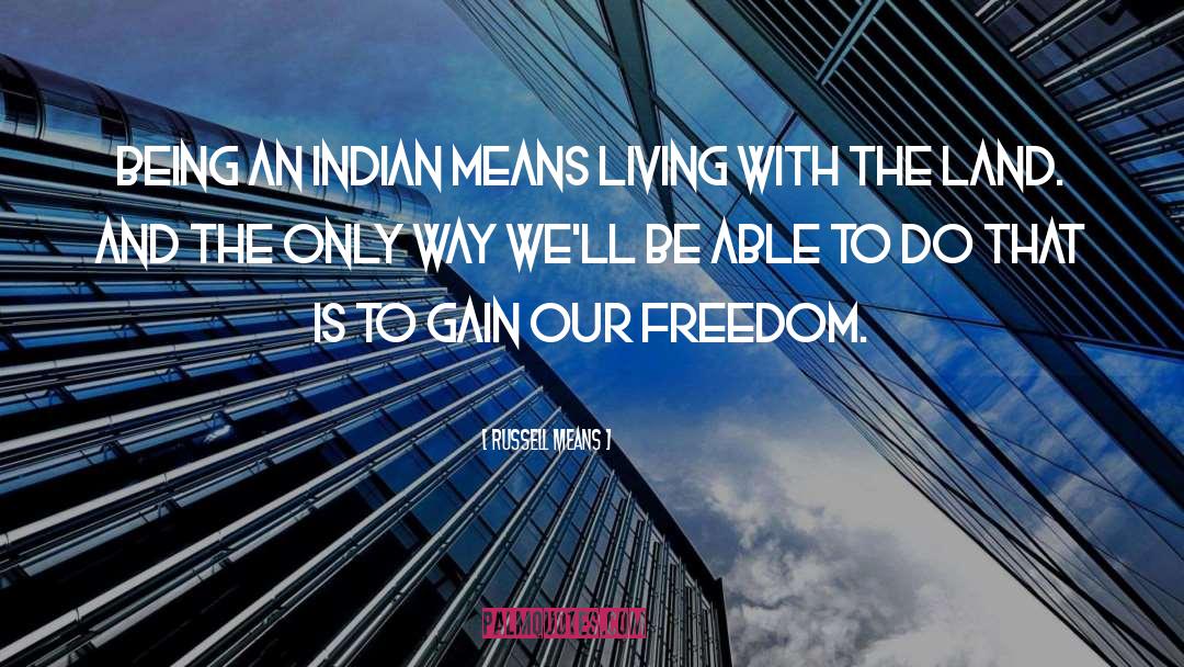 Russell Means Quotes: Being an Indian means living