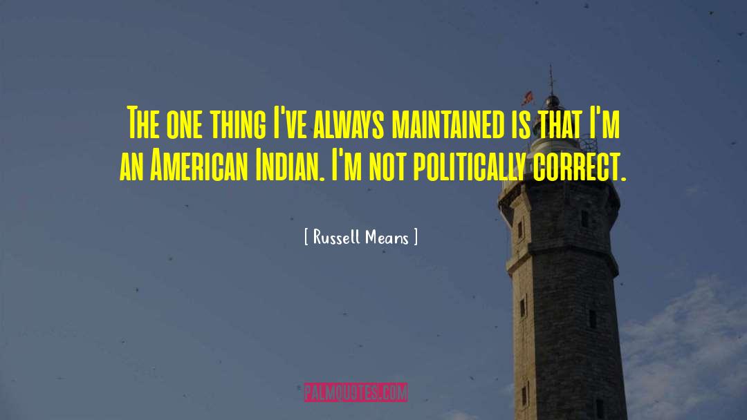Russell Means Quotes: The one thing I've always