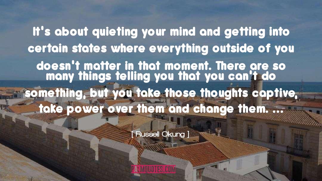 Russell Okung Quotes: It's about quieting your mind