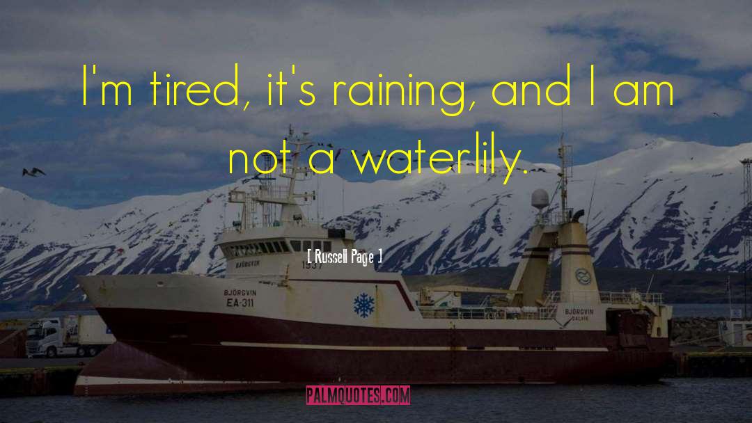 Russell Page Quotes: I'm tired, it's raining, and
