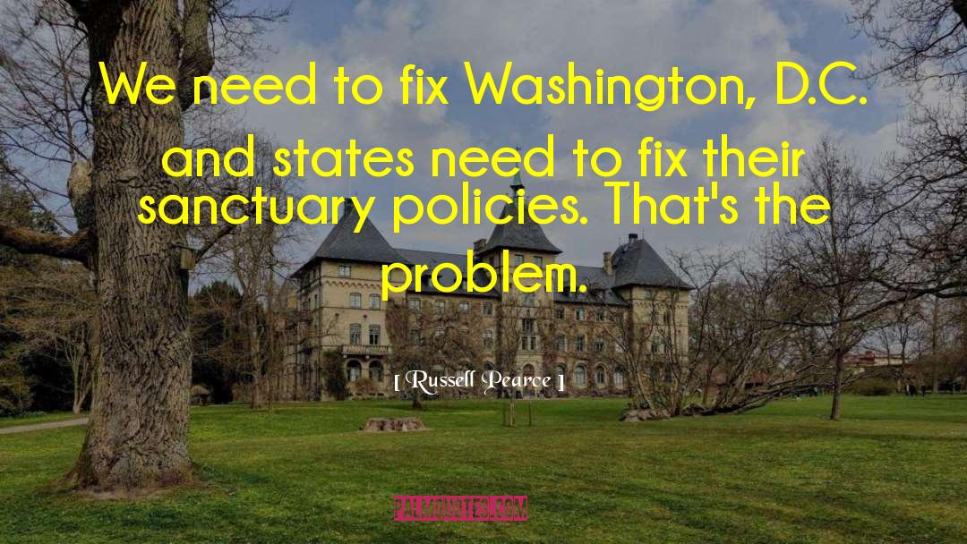 Russell Pearce Quotes: We need to fix Washington,
