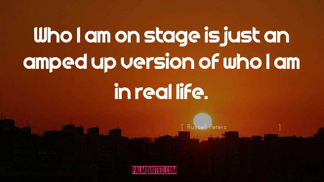 Russell Peters Quotes: Who I am on stage