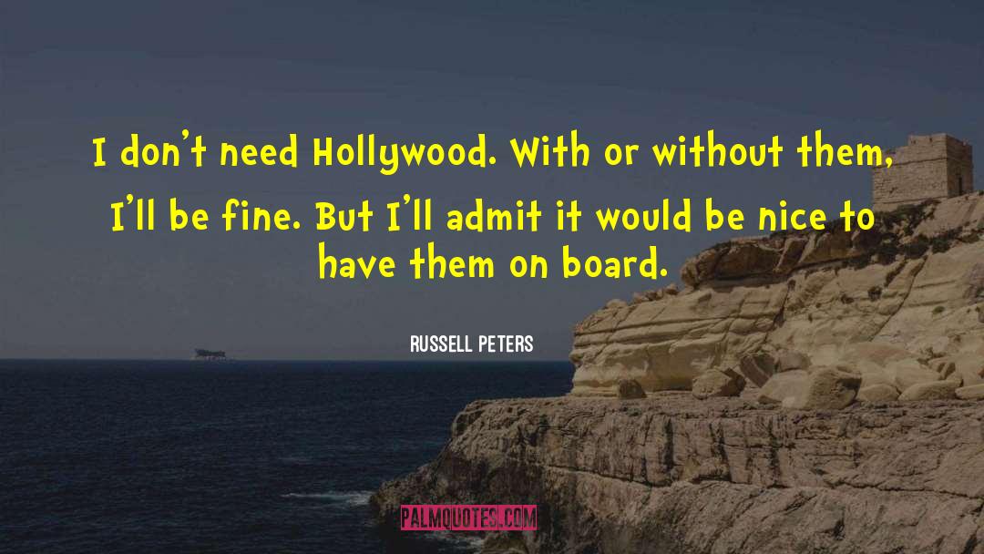 Russell Peters Quotes: I don't need Hollywood. With