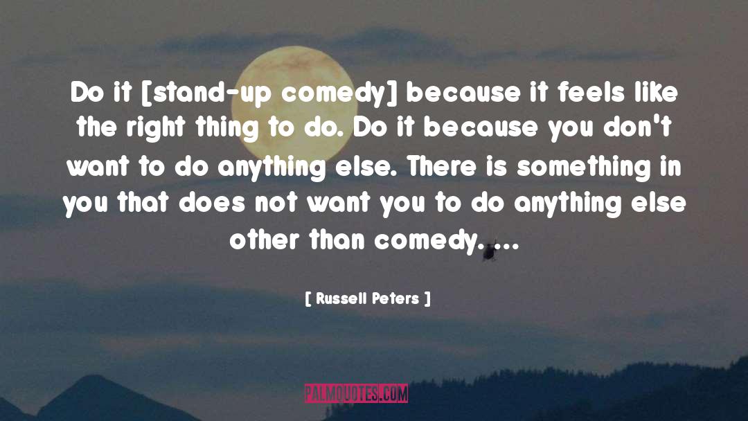 Russell Peters Quotes: Do it [stand-up comedy] because