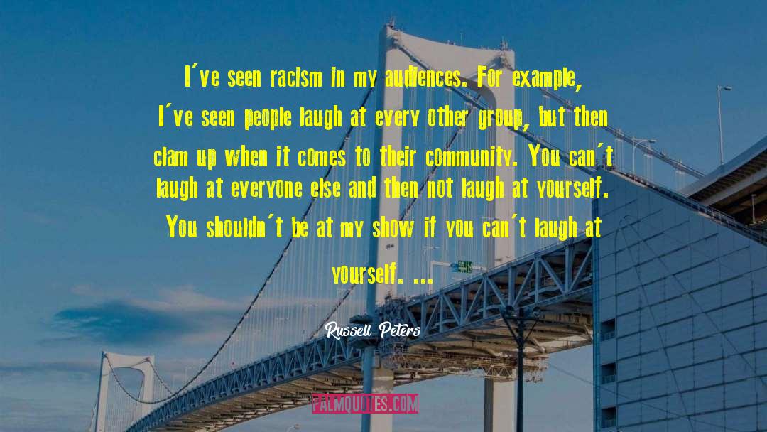 Russell Peters Quotes: I've seen racism in my