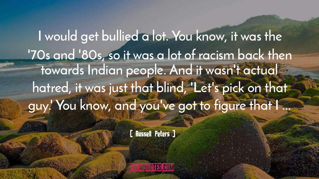 Russell Peters Quotes: I would get bullied a