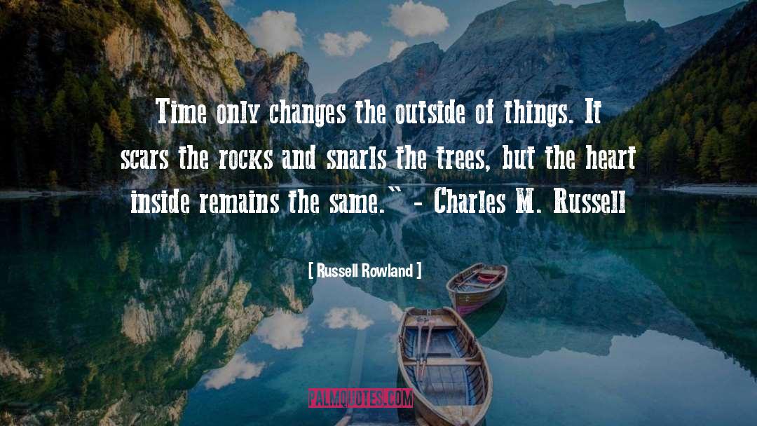 Russell Rowland Quotes: Time only changes the outside
