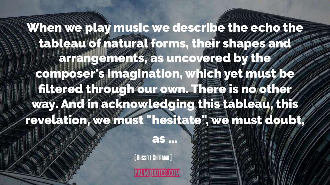 Russell Sherman Quotes: When we play music we