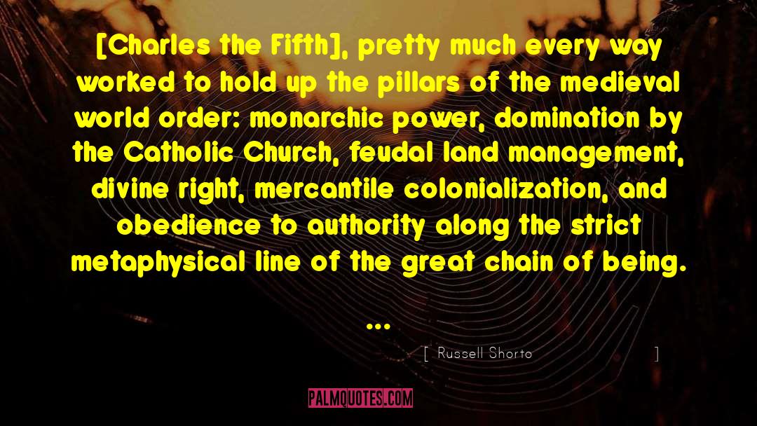 Russell Shorto Quotes: [Charles the Fifth], pretty much