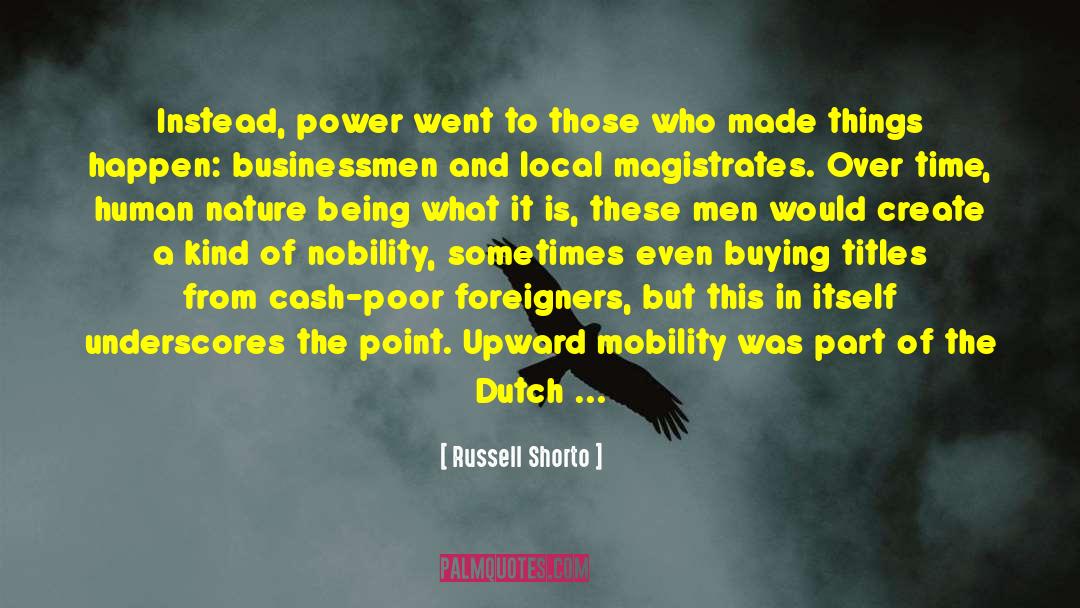 Russell Shorto Quotes: Instead, power went to those