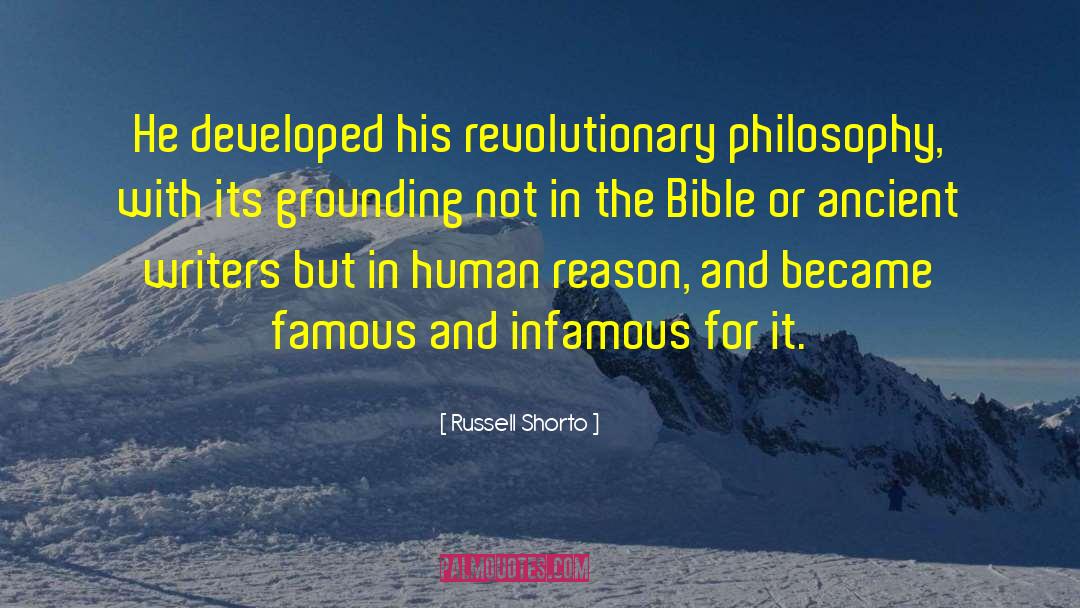 Russell Shorto Quotes: He developed his revolutionary philosophy,