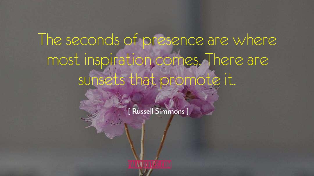 Russell Simmons Quotes: The seconds of presence are