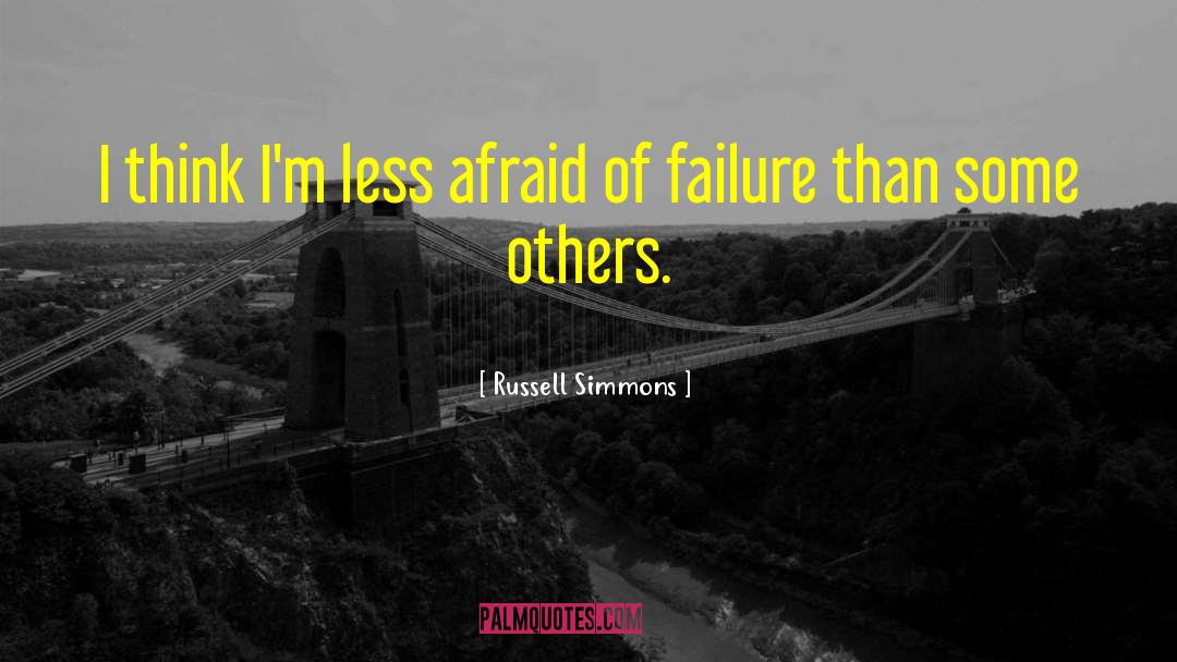 Russell Simmons Quotes: I think I'm less afraid